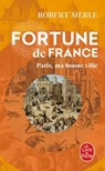 Paris, ma bonne ville (Fortune de France, Tome 3) - Robert Merle - 9782253244783
