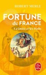 La Gloire et les Périls (Fortune de France, Tome 11) - Robert Merle - 9782253244868