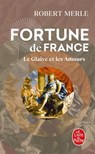 Le Glaive et les amours (Fortune de France, Tome 13) - Robert Merle - 9782253244882