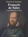 François de Sales, le gentilhomme de Dieu - Patrick de Gmeline - 9782258135758