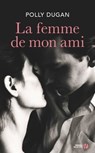 La femme de mon ami - Polly Dugan - 9782258144736
