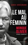 Le Mal au féminin, Monique Olivier, épouse Fourniret. L'enquête fascinante sur la femme de l'ogre - Agnès Grossmann - 9782258209053