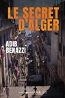 Le Secret d'Alger - Adib Benazzi - 9782258213371