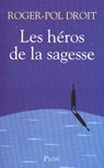 Les héros de la sagesse - Roger-Pol Droit - 9782259213462