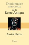 Dictionnaire Amoureux de la Rome antique - Xavier Darcos ; Alain Bouldouyre - 9782259216388