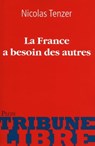 La France a besoin des autres - Nicolas Tenzer - 9782259217750