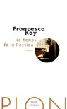 Le temps de la Passion - Francesca Kay - 9782259220675