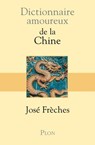 Dictionnaire amoureux de la Chine - José Frèches ; Alain Bouldouyre - 9782259221177
