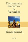 Dictionnaire amoureux de Versailles - Franck Ferrand ; Alain Bouldouyre - 9782259222679