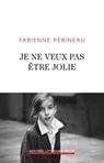 Je ne veux pas être jolie - Fabienne Périneau - 9782259278737