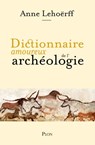 Dictionnaire amoureux de l'archéologie - Anne Lehoërff - 9782259283861