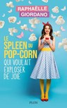 Le spleen du pop-corn qui voulait exploser de joie - Raphaëlle Giordano - 9782259310130