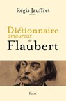Dictionnaire amoureux de Flaubert - Régis Jauffret ; Alain Bouldouyre - 9782259310628