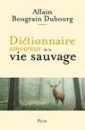 Dictionnaire amoureux de la vie sauvage - Allain Bougrain Dubourg ; Alain Bouldouyre - 9782259316378