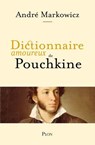 Dictionnaire amoureux de Pouchkine. Le père de la littérature russe - André Markowicz - 9782259318297