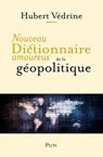 Nouveau Dictionnaire amoureux de la géopolitique - Plus de 250 pages inédites - Hubert Védrine ; Alain Bouldouyre - 9782259321532