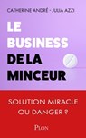 Le Business de la minceur - Solution miracle ou danger réél ? - Catherine André ; Julia Azzi - 9782259322195
