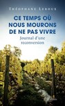Ce temps où nous mourons de ne pas vivre - Théophane Leroux ; Carlo Ossola - 9782259324526