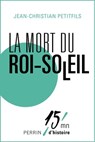 La mort du Roi Soleil - Jean-Christian Petitfils ; Patrice Gueniffey - 9782262047948
