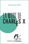 La mort de Charles X - Jean-Paul Bled ; Patrice Gueniffey - 9782262048792