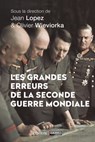 Les grandes erreurs de la Seconde Guerre mondiale - Collectif ; Jean Lopez ; Olivier Wieviorka - 9782262081355