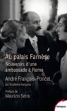 Au Palais Farnèse - Souvenirs d'une ambassade à Rome - André François-Poncet ; Maurizio Serra - 9782262081553