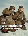 La Wehrmacht - La fin d'un mythe - Jean Lopez ; Collectif - 9782262083281