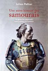 Une autre histoires des samouraïs - Le guerrier japonais entre ombre et lumière - Julien Peltier - 9782262094355