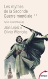 Les mythes de la Seconde Guerre mondiale - tome 2 - Collectif ; Jean Lopez ; Olivier Wieviorka - 9782262095505
