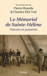 Le Mémorial de Sainte-Hélène : histoire et postérité - Pierre Branda ; Charles-Éloi Vial ; Collectif - 9782262110765