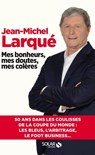 Mes bonheurs, mes doutes, mes colères - Jean-Michel Larqué - 9782263155413
