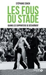 Les fous du stade - Quand les supporters se déchaînent - Stéphane Cohen - 9782263156502