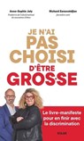 Je n'ai pas choisi d'être gros.se- Le livre manifeste pour en finir avec la discrimination - Richard Zarzavatdjian ; Anne-Sophie Joly - 9782263187643