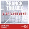 A Retardement - Franck Thilliez - 9782265157811