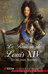 Le roman de Louis XIV - Ivan Gobry - 9782268082967