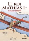 Le roi Mathias Ier - Janusz Korczak - 9782268094656