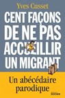 Cent façons de ne pas accueillir un migrant - Yves Cusset - 9782268100913