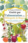 Guérir par l'alimentation selon Hildegarde de Bingen - Docteur Wighard Strehlow - 9782268102153