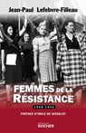 Femmes de la Résistance 1940-1945 - Jean-Paul Lefebvre-Filleau ; Odile de Vasselot - 9782268103419
