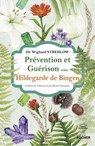 Prévention et guérison selon Hildegarde de Bingen - Docteur Wighard Strehlow - 9782268103686