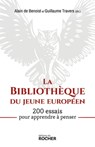 La Bibliothèque du jeune européen - Alain de Benoist ; Guillaume Travers - 9782268104539