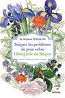 Soigner les problèmes de peau selon Hildegarde de Bingen - Docteur Wighard Strehlow - 9782268105680