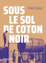 Sous le sol de coton noir - Paul Duke - 9782268106830