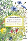 Soigner les maladies rhumatismales selon Hildegarde de Bingen - Docteur Wighard Strehlow - 9782268107301