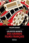 Les petits secrets des grands films français - Philippe Durant - 9782268111445