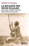 La Religion des Sioux oglalas suivi de Yuwipi, rituel des Sioux oglalas - William K. Powers - 9782268111506