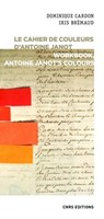 Le cahier de couleurs d'Antoine Janot - Workbook, Antoine Janot's colours - Dominique Cardon ; Iris Bremaud - 9782271132949