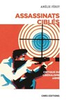 Assassinats ciblés. Critique du libéralisme armé - Amélie Ferey ; Frédéric Gros - 9782271133212