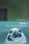 Zoos - Aux lisières du domestique - Jean Estebanez - 9782271149275