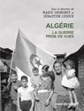 Algérie. La guerre prise de vues - Marie Chominot ; Sébastien Ledoux - 9782271152022